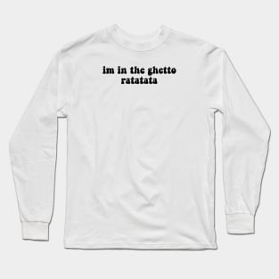 I'm In The Ghetto Ratatata - Tiktok Reference Long Sleeve T-Shirt